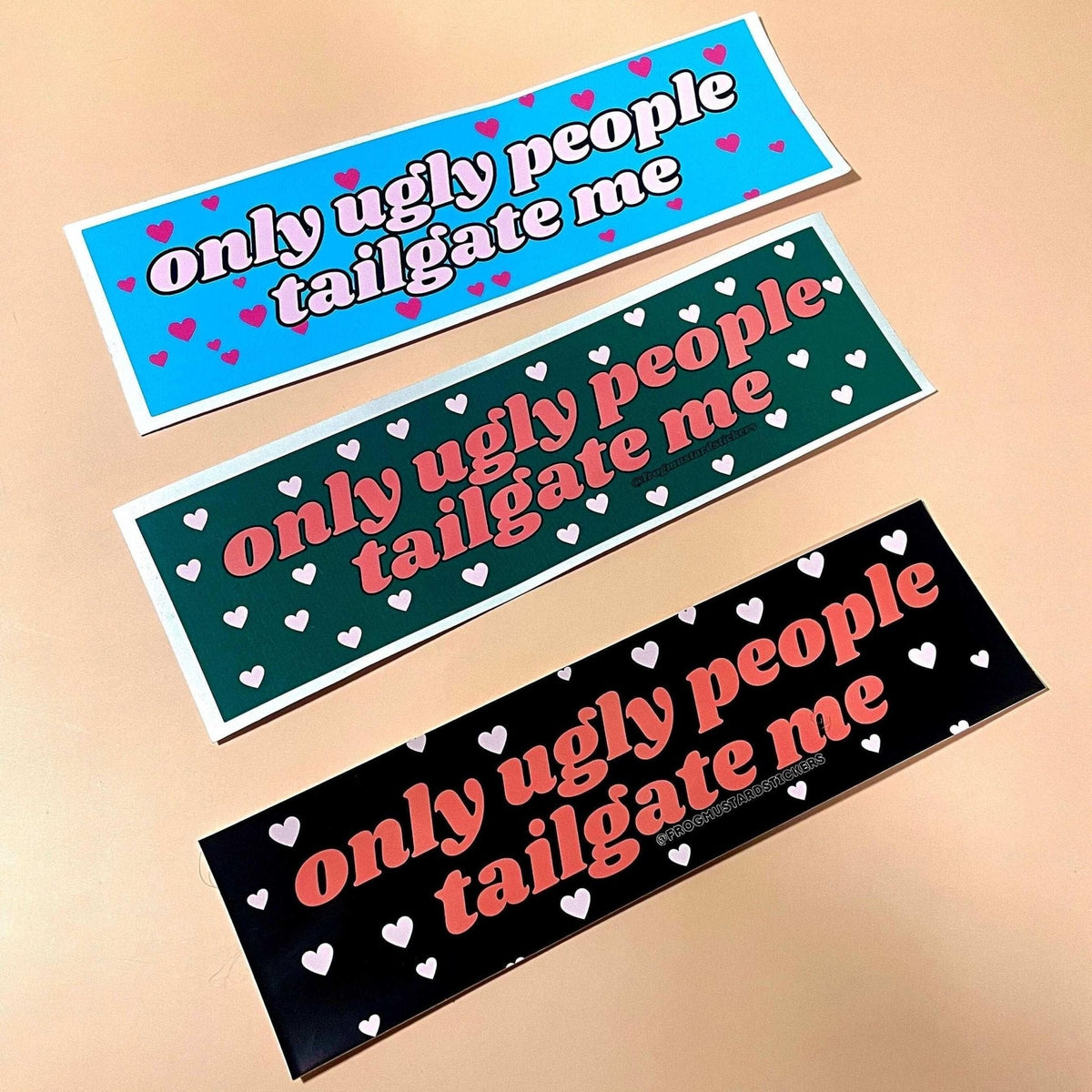 Only Ugly People Tailgate Me (Choose a Color)